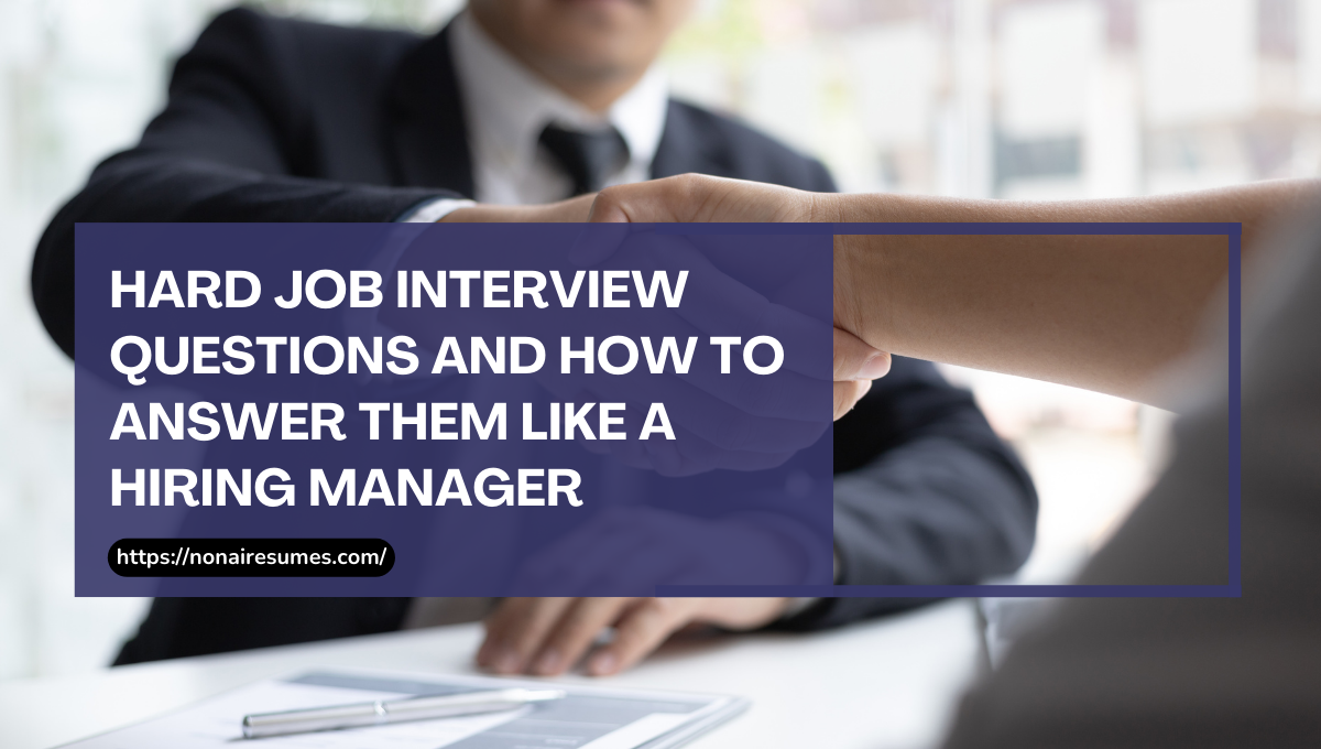 Hard Job Interview Questions and how to answer them like a hiring manager